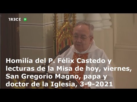 Homilía P. Félix Castedo y lecturas de Misa, viernes, San Gregorio Magno, papa y doctor, 3-9-2021