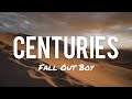 Fall Out Boy - Centuries (Lyrics)