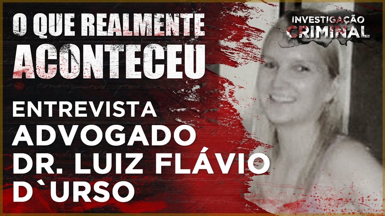 ELIZE MATSUNAGA - ENTREVISTA ADVOGADO MARIDO - O QUE REALMENTE ACONTECEU - INVESTIGAÇÃO CRIMINAL