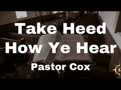 05-14-24 Tuesday. “Take Heed How Ye Hear” -Pastor Cox