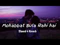 Mohabbat Bula Rahi Hai Slowed Reverb Lofi Song Ankit Tiwari Payal Dev Lofi Feel Trending