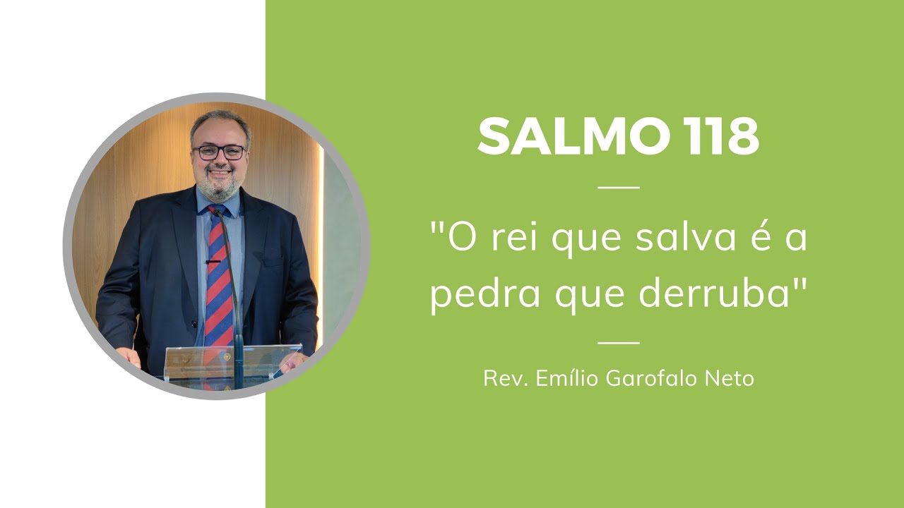 Salmo 118 - O rei que salva é a pedra que derruba - Rev. Emilio Garofalo Neto