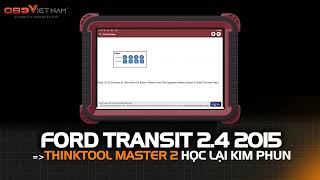 THINKTOOL MASTER 2 HỌC LẠI KIM PHUN XE FORD TRANSIT 2015 #maychandoan #thinkcar #thinktoolmaster2