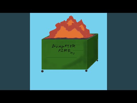 Dumpster Fire pt. 2