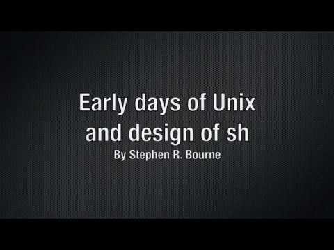 Early days of Unix and design of sh by Stephen R. Bourne