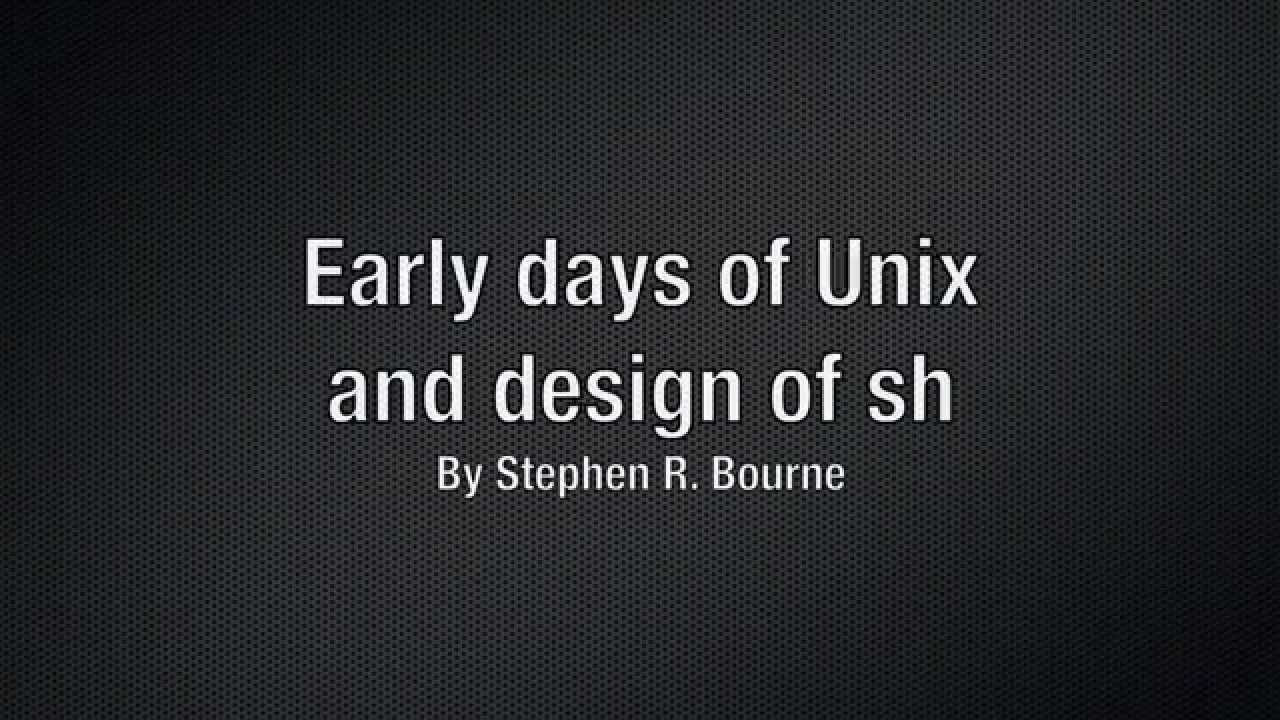 Steve Bourne on the Early Days of Unix and Designing sh