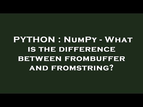 Python Numpy What Is The Difference Between Frombuffer And Fromstring