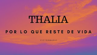 THALIA - POR LO QUE RESTE DE VIDA (LETRA)