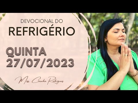 27/07/23 Devocional do Refrigério - oração e reflexão de hoje - Miss. Claudia Rodrigues.