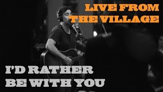 Joshua Radin - I&#39;d Rather Be With You (Live from the Village)