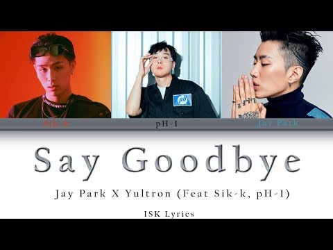 Yultron X Jay Park 'Say Goodbye (Feat. Sik-K, pH-1)' (Color Coded Lyrics) HAN-ROM