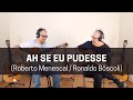 Ah se eu pudesse (Roberto Menescal / Ronaldo Bôscoli)