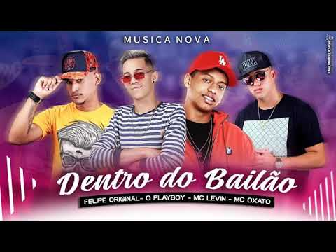 Felipe Original, O Playboy, MC Levin e MC Oxato - DENTRO DO BAILÃO
