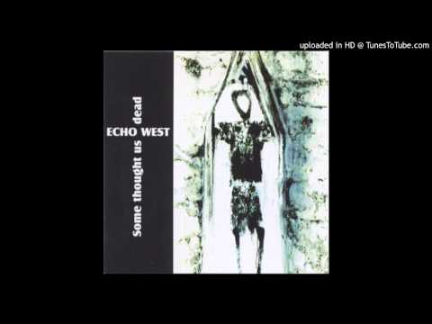 Echo West - Some Thought Us Dead