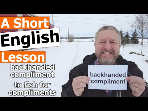 Learn the English Phrases BACKHANDED COMPLIMENT and TO FISH FOR COMPLIMENTS