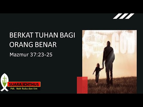 SUARA ICHTHUS "BERKAT TUHAN BAGI ORANG BENAR" (MAZMUR 37:23-25)