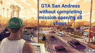 GTA San Andreas unlocking all shops without completing mission