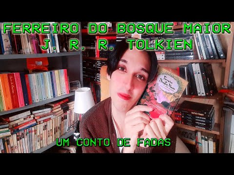 FERREIRO DO BOSQUE MAIOR de J. R. R. Tolkien - Um Conto de Fadas Celta e Mgico