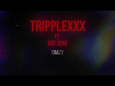Crazy - TrippleXXX ft. BBF JUNE (Beat provided by IM FURIOUS)
