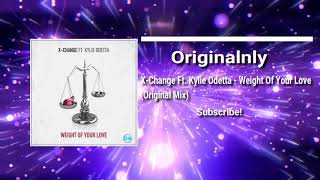 X-Change Ft. Kylie Odetta - Weight Of Your Love (Original Mix)
