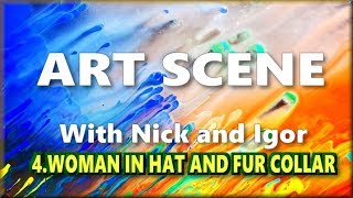 Art Scene - with Nick and Igor - 4.Woman in Hat and Fur Collar