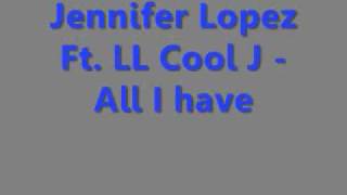 Jennifer Lopez Ft  LL Cool J   All I have *Lyrics in info box*