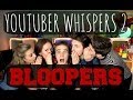 Youtuber Whispers 2 - Bloopers & Extras