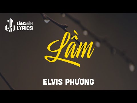 Lầm | Elvis Phương | Official Làng Văn (Lyrics)