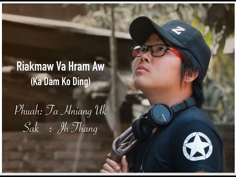 Ka Dam Ko Ding (Riakmaw Va Hram Aw) - Jh Thang