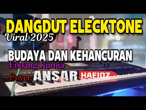 LAGU DANGDUT ELECKTONE VIRAL 2025/BUDAYA DAN KEHANCURAN/ENDANG KURNIA/COVER BY ANSAR