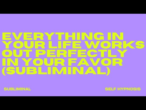 [EXTREMELY POWERFUL] EVERYTHING IN YOUR LIFE WORKS OUT PERFECTLY IN YOUR FAVOR (SUBLIMINAL)