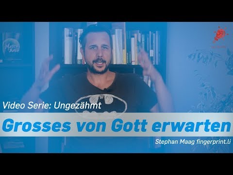 Grosses von Gott erwarten