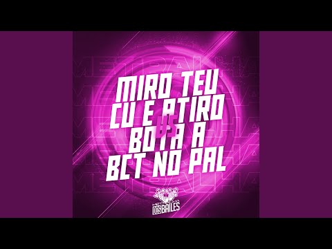 Miro Teu Cu e Atiro Vs Bota a Bct no Pal