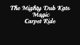 The Mighty Dub Kats Magic Carpet Ride Son of wilmot