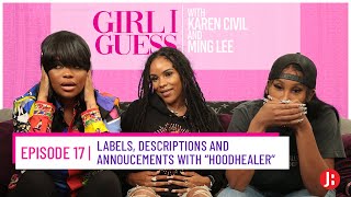 Girl I Guess Episode - Labels, Descriptions and Announcements with “HoodHealer”