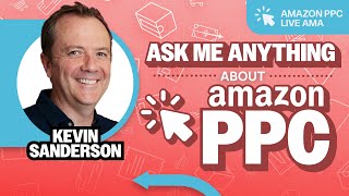 Amazon PPC LIVE AMA with Kevin Sanderson