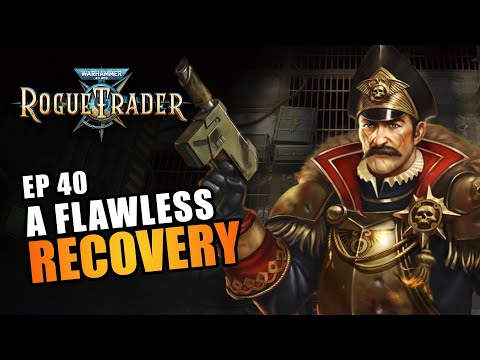 A FLAWLESS RECOVERY | EP40 - WARHAMMER 40K: ROGUE TRADER RPG (Let's Play Alpha Gameplay)