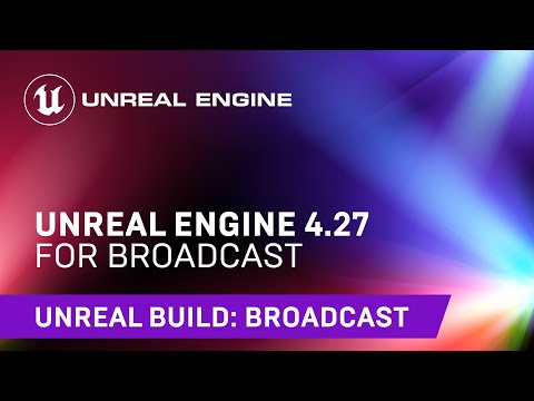 Unreal Engine 4.27 for Broadcast | Unreal Engine