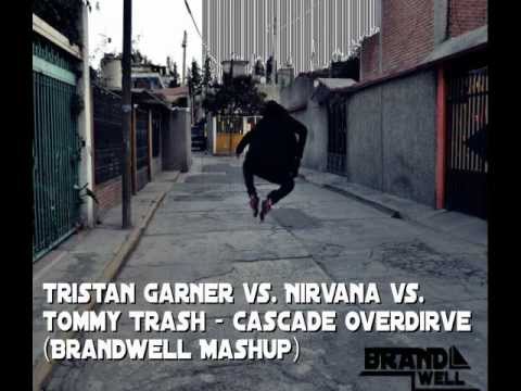 Tristan Garner vs. Nirvana vs. Tommy Trash - Cascade Overdrive (Brandwell Mashup)