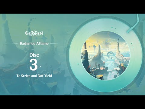 Radiance Aflame - Disc 3: To Strive and Not Yield｜Genshin Impact #OST #EP #GenshinImpact