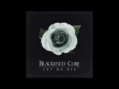 BLACKENED CORE - Let me die
