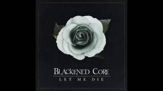 BLACKENED CORE - Let me die