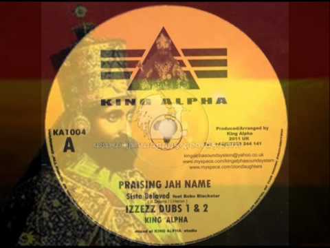 KING ALPHA~SISTA BELOVED FEAT BOBO BLACKSTAR~PRAISING JAH NAME