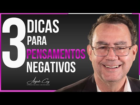 3 Dicas Para Pensamentos Negativos | Augusto Cury