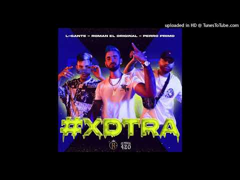 Roman El Original x L-Gante x Perro Primo - #XDTRA  (acapella full hd)