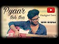 Pyaar Toh Tha Bala Unplugged Cover By Om Koli Sachin Jigar Jubin Nautiyal Asees Kaur