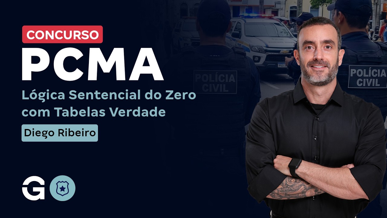 Concurso Polícia Civil MA | Lógica Sentencial do Zero com Tabelas Verdade com Diego Ribeiro