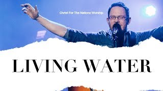 Living Water - Zach Neese | Christ For The Nations Worship
