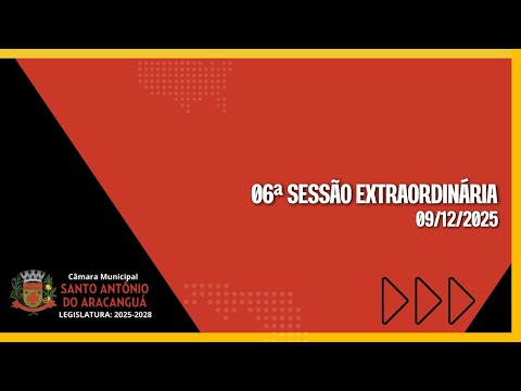 06ª SESSÃO EXTRAORDINÁRIA - CÂMARA MUNICIPAL DE SANTO ANTÔNIO DO ARACANGUÁ - 09/12/2025