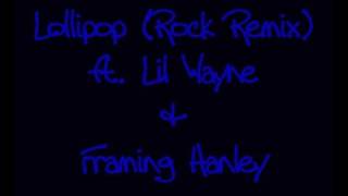 Lollipop (Rock Remix) ft. Lil Wayne &amp; Framing Hanley
